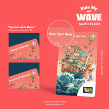 Load image into Gallery viewer, Customisable Touch ‘N Go RIDE MY WAVE